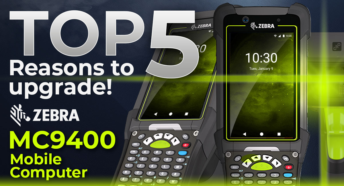 Top 5 Reasons to Upgrade to the MC9400 Series Mobile Computer